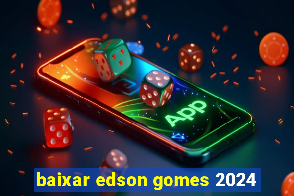 baixar edson gomes 2024